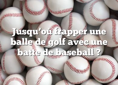 Jusqu’où frapper une balle de golf avec une batte de baseball ?